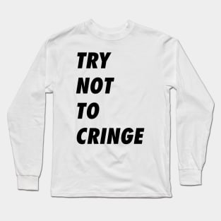 Try Not To Cringe When You See This Shirt Long Sleeve T-Shirt